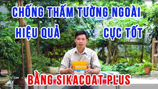 Chống tường ngoài hiệu quả cực tốt bằng sản phẩm Sikacoat Plus