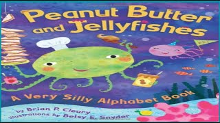 Peanut Butter And Jellyfishes: A Very Silly Alphabet Book