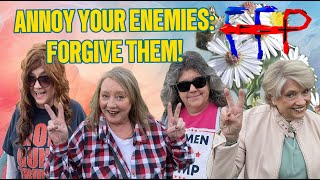 ANNOY YOUR ENEMIES: FORGIVE THEM!