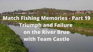 Match Fishing Memories - Part 19 - Triumph and Failure on the River Brue with Team Castle