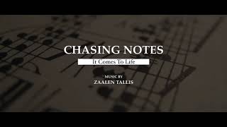 CHASING NOTES: IT COMES TO LIFE - MUSIC BY ZAALEN TALLIS