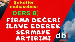 DERS 8) KOLEKTİF ŞİRKETLERDE SERMAYE ARTIRIMI (Firma Değeri ilave edilerek )