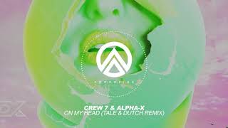 Crew 7 & Alpha-X -  On My Head (Tale & Dutch Remix)