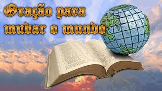 Faça isso, e você tera o poder de mudar o mundo! (Oração de intercessão pelas nações e governantes)