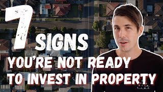 7 Clear Signs You're Not Ready To Invest in Property