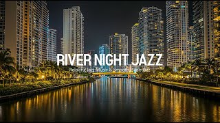 River Jazz Night | Romantic Sweet Jazz Background & Soothing Jazz for Healing Moods