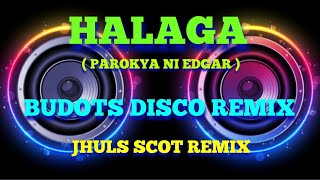 HALAGA - PAROKYA NI EDGAR ( BUDOTS DISCO REMIX ) JHULS SCOT REMIX