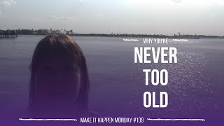 Why You're Never Too Old! - MIHM EP109