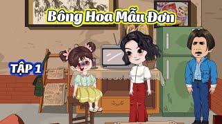 BÔNG HOA MẪU ĐƠN │ Tập 1 │ Tôm Review