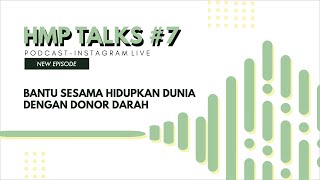 HMP Talks #7 "Bantu Sesama Hidupkan Dunia dengan Donor Darah"