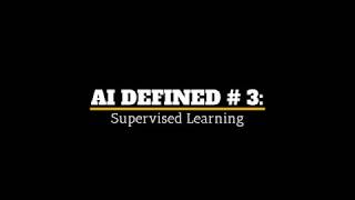 AI Defined # 3  Supervised Learning