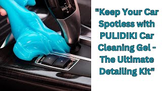 "Keep Your Car Spotless with PULIDIKI Car Cleaning Gel - The Ultimate Detailing Kit"