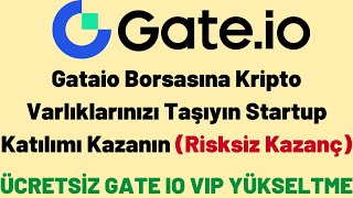 Gataio Borsasına Kripto Varlıklarınızı Taşıyın Startup Katılımı Kazanın - GATE IO VIP YÜKSELTME