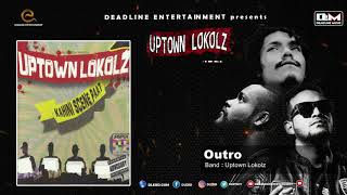 Outro | UPTOWN LOKOLZ | Kahini Scene Paat | Hiphop Song 2018