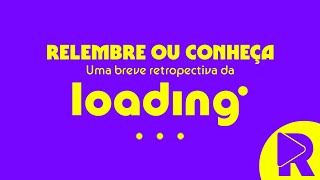 LOADING: Acompanhe uma retrospectiva do que foi o canal