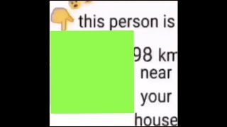 This Person is 98  km Near Your House... Meme Green Screen