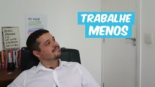 TRABALHE MENOS PARA PRODUZIR MAIS - Mateus Terra - Advocacia Simples