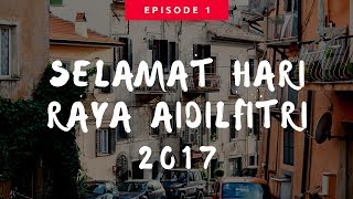 Selamat Hari Raya Aidilfitri 2017 (ep1)