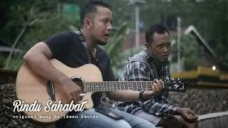 Rindu Sahabat - Iksan Skuter (Cover Versi Akustik) by Putra Dwitara & Teten