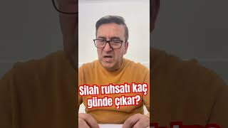 Silah ruhsatı kaç günde çıkar?