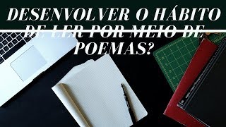 DESENVOLVER O HÁBITO DE LER POR MEIO DE POEMAS?