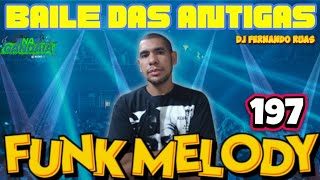 FUNK MELODY DAS ANTIGAS VOL.197- O MELHOR DOS BAILES