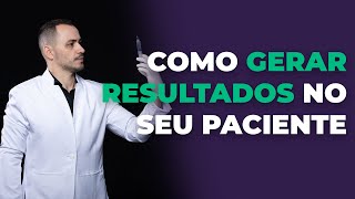 Como gerar resultados no seu paciente