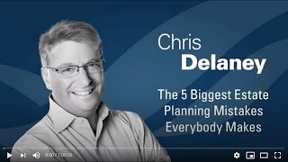 Virtual Event Recording: The 5 biggest estate planning mistakes everybody makes with Chris Delaney