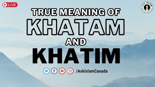 True Meaning of Khatam and Khatim