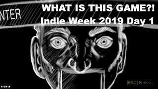 WHAT IS THIS GAME?! | Indie Week 2019 Day 1