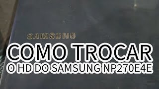 Como trocar o HD do notebook Samsung NP270E4E