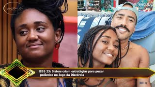 BBB 23: Sisters criam estratégias para puxar  polêmico no Jogo da Discórdia