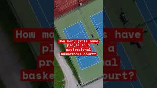 How many girls have played in a professional basketball court?