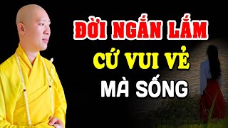 Đời Ngắn Lắm Cứ Vui Vẻ Mà Sống - Thầy Thích Thiện Thuận