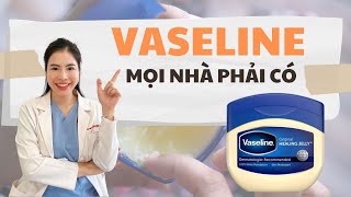 Tiết lộ 4 công dụng Tuyệt vời của vaseline mà không phải ai cũng biết | Dr Nhung