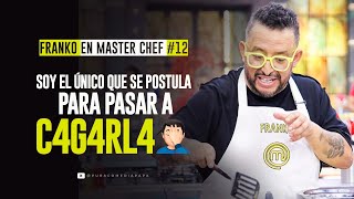 Franko en Master Chef #12   Soy el único que se postula para pasar a C4g4rl4 ⚫🤦🏻‍♂