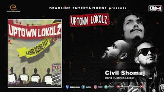 Civil Shomaj | UPTOWN LOKOLZ | Kahini Scene Paat | Hiphop Song 2018