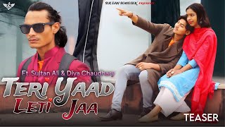 #video - New Song 2024 | Teri Yaad Leti Jaa - Teaser | Ft. Sultan Ali & Diya Chaudhary | Latest Song