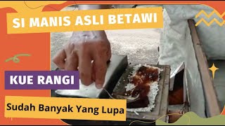 SUDAH BANYAK YANG LUPA SAMA KUE RANGI - SI MANIS KHAS BETAWI - JAJANAN ENAK DI DUREN SAWIT