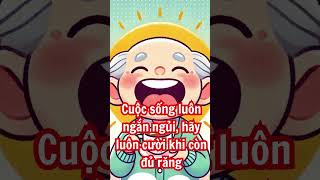 Cuộc sống luôn ngắn ngủi, hãy luôn cười khi còn đủ răng