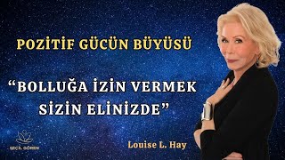 "Bolluğa İzin Vermek Sizin Elinizde" | Pozitif Gücün Büyüsü | Louise L. Hay