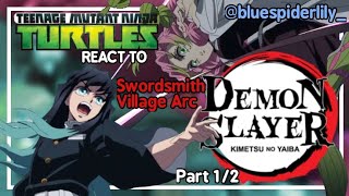 Ninja turtles (2012) react to KNY (Swordsmith Village Arc) [Part 1/2] ||🇲🇽/🇺🇸|| Read description!!