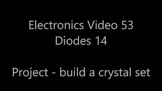 Analogue electronics 53: Diodes 14 - Project: making a crystal set