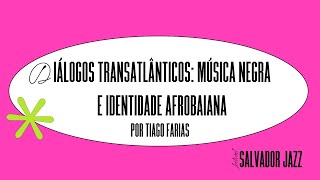 OFICINA: DIÁLOGOS TRANSATLÂNTICOS: MÚSICA NEGRA E IDENTIDADE AFROBAIANA POR TIAGO FARIAS