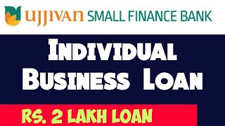 Individual Business Loan | Upto Rs. 2 Lakhs Loan | Ujjivan Small Finance Bank Loan For Business