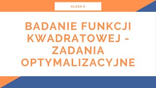 Liceum. Klasa II. Funkcja kwadratowa. Badanie funkcji kwadratowej - zadania optymalizacyjne