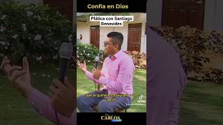 Santiago Benavides, nos habla de lo que en realidad significa CONFIAR EN DIOS. #platicandoconcarlos