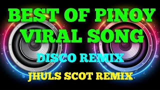 BEST OF PINOY VIRAL SONG ( DISCO REMIX ) JHULS SCOT REMIX