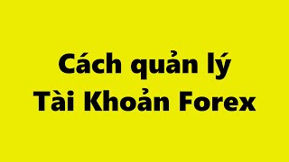 Forex | Cách quản lí Tài Khoản Forex - Quản lý vốn Forex