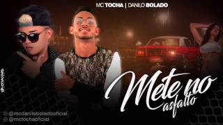 MC TOCHA E DANILO BOLADO   METE NO ASFALTO   MÚSICA NOVA 2017